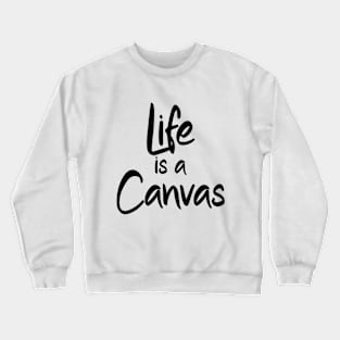 Life is a Canvas Crewneck Sweatshirt